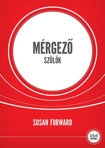 Susan Forward – Mérgező szülők